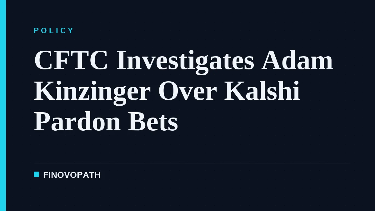 CFTC Investigates Adam Kinzinger Over Kalshi Pardon Bets