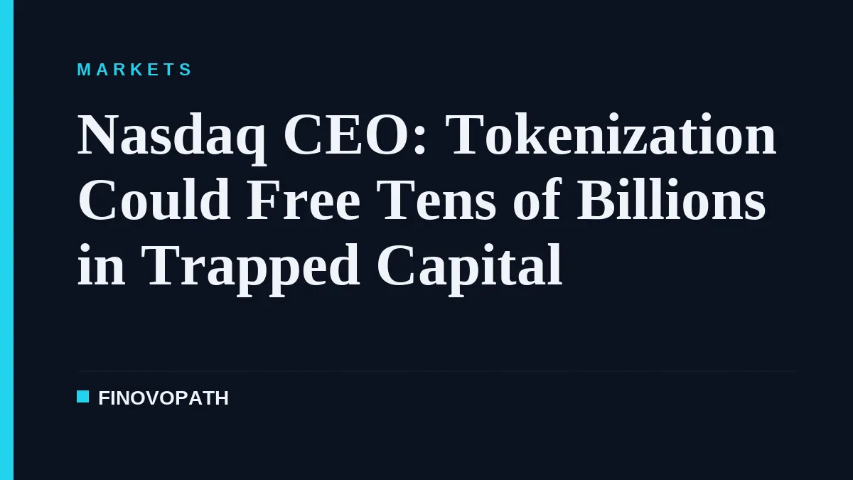 Nasdaq CEO: Tokenization Could Free Tens of Billions in Trapped Capital