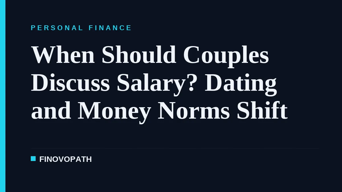 When Should Couples Discuss Salary? Dating and Money Norms Shift