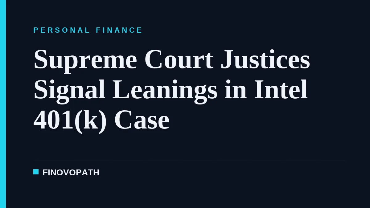 Supreme Court Justices Signal Leanings in Intel 401(k) Case