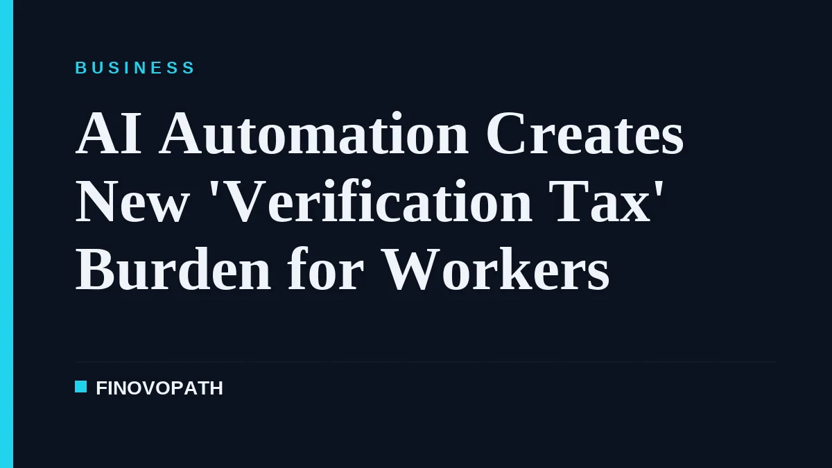 AI Automation Creates New 'Verification Tax' Burden for Workers