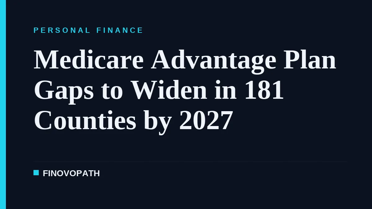 Medicare Advantage Plan Gaps to Widen in 181 Counties by 2027