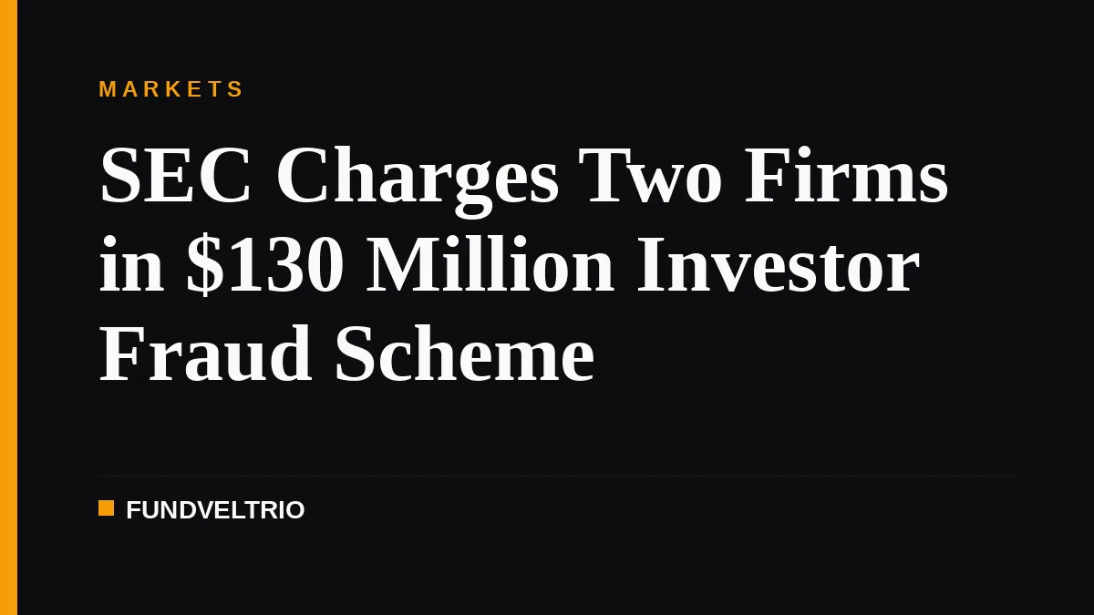 SEC Charges Two Firms in $130 Million Investor Fraud Scheme