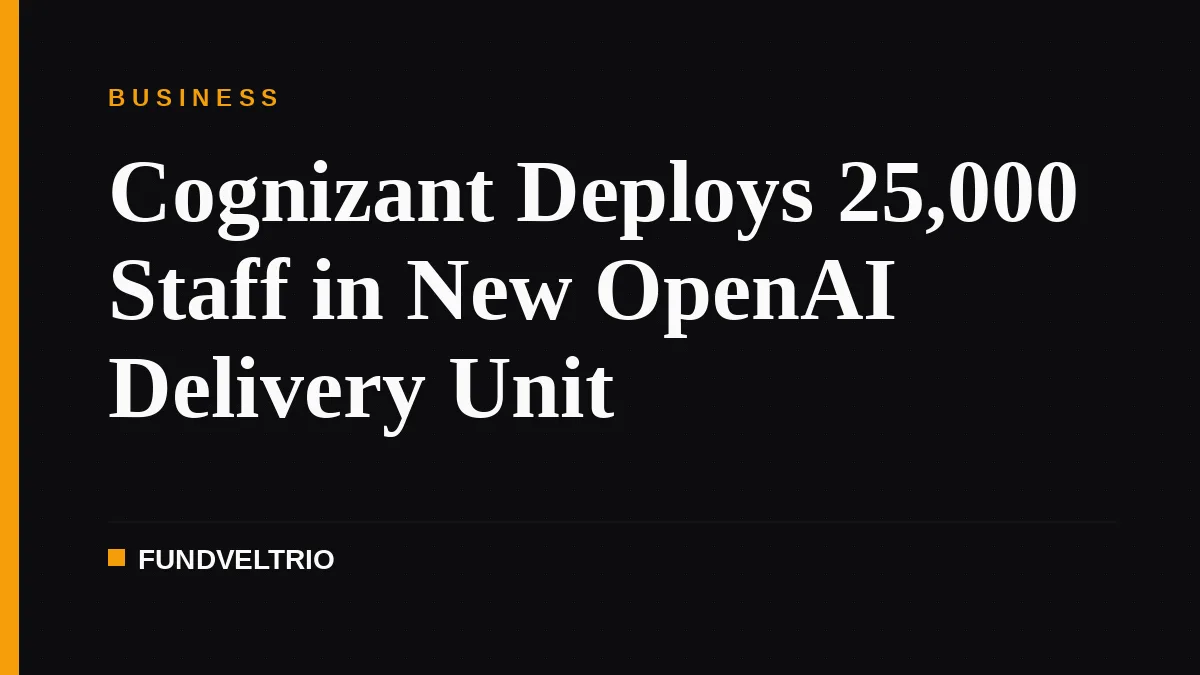 Cognizant Deploys 25,000 Staff in New OpenAI Delivery Unit