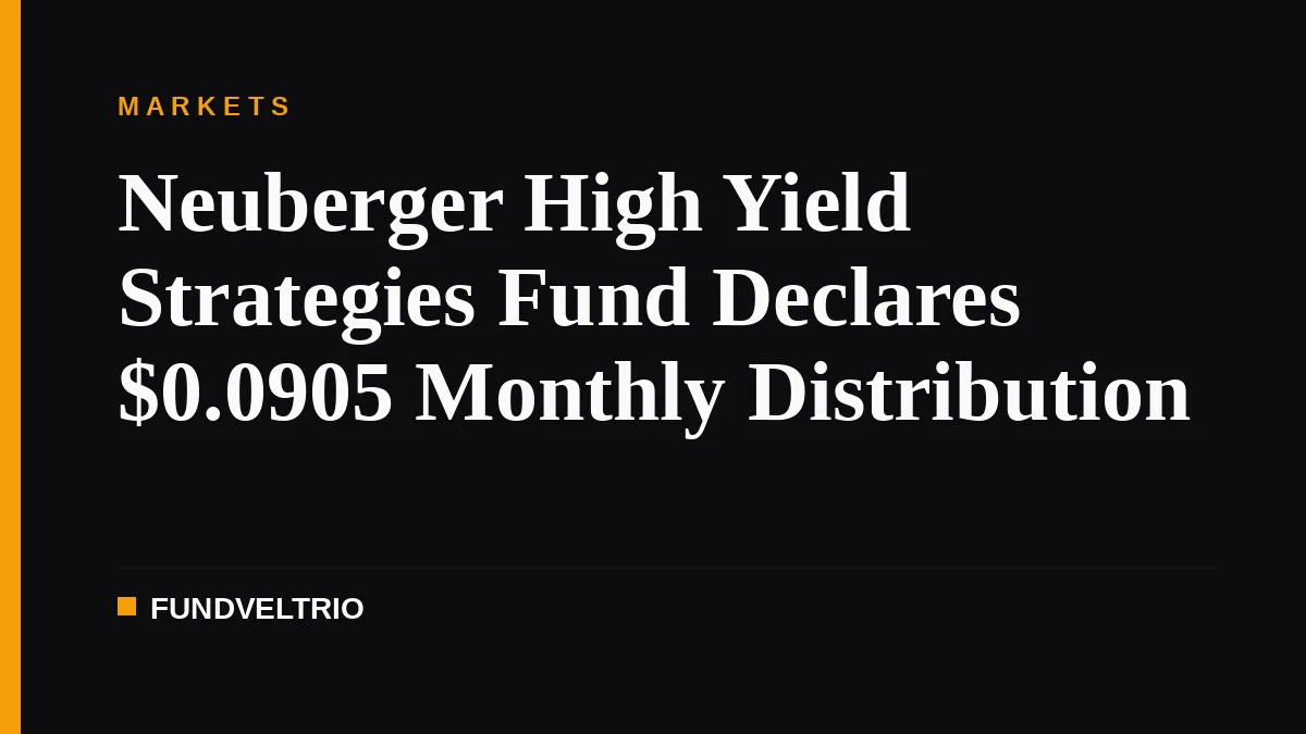 Neuberger High Yield Strategies Fund Declares $0.0905 Monthly Distribution