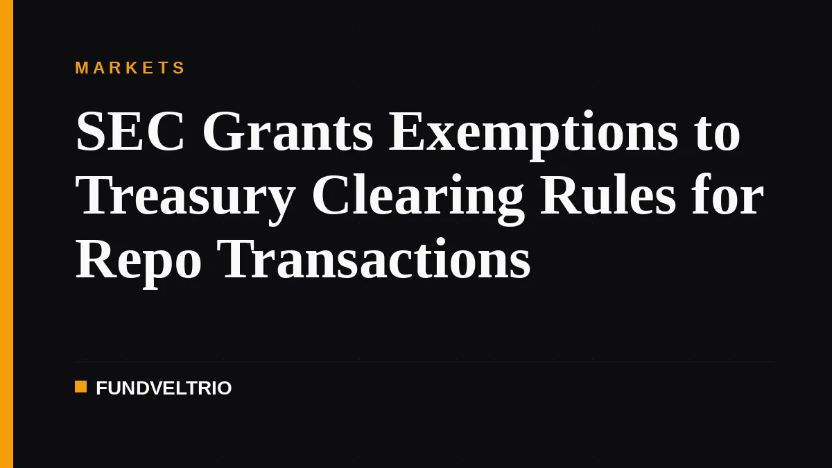 SEC Grants Exemptions to Treasury Clearing Rules for Repo Transactions