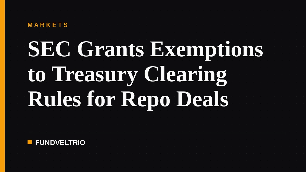 SEC Grants Exemptions to Treasury Clearing Rules for Repo Deals