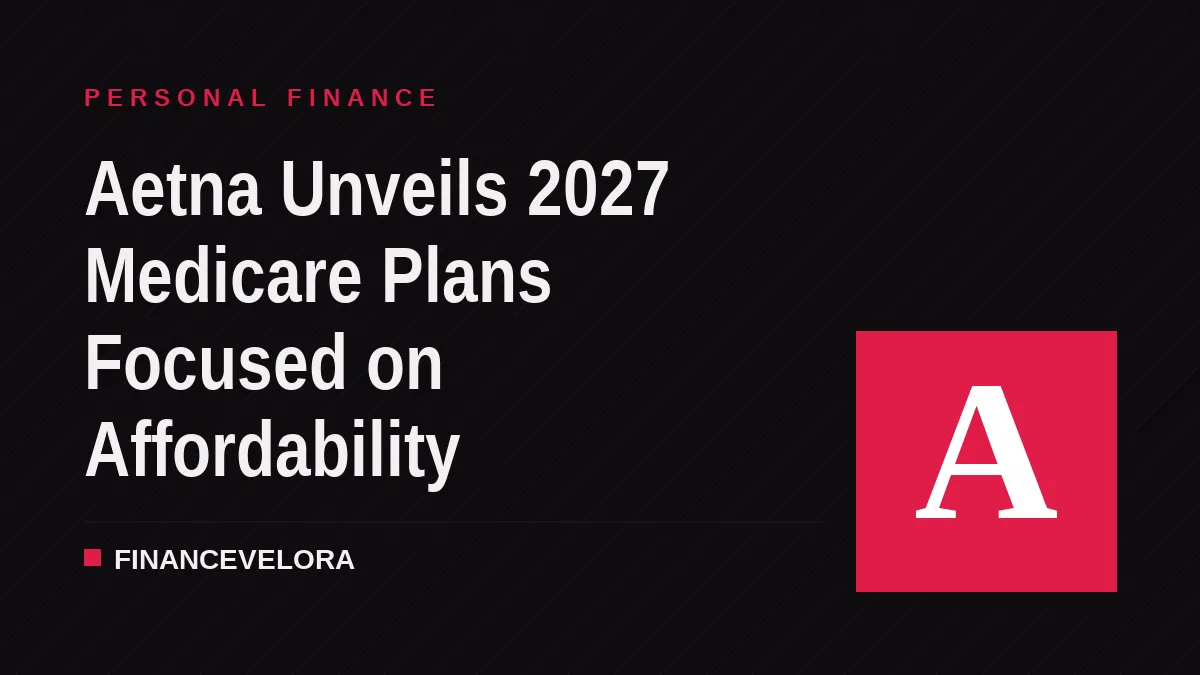 Aetna Unveils 2027 Medicare Plans Focused on Affordability