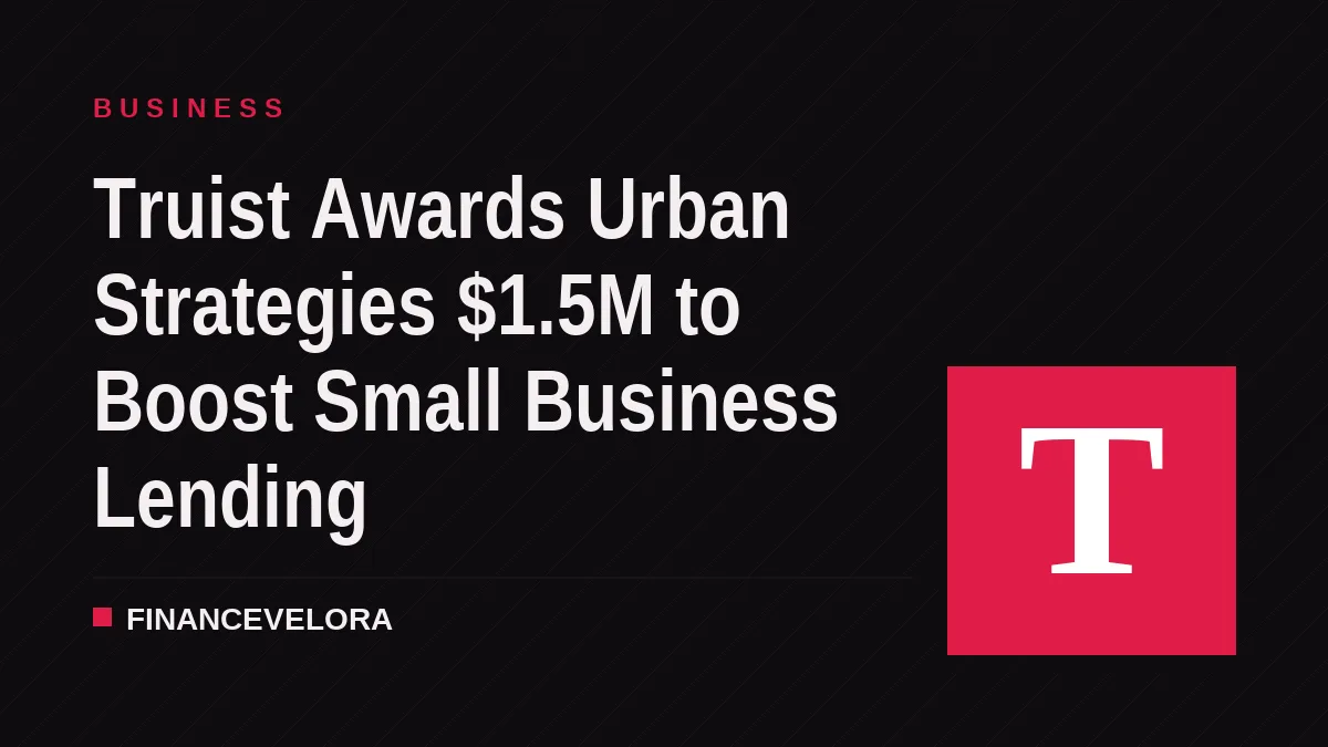 Truist Awards Urban Strategies $1.5M to Boost Small Business Lending