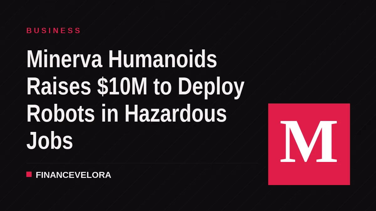 Minerva Humanoids Raises $10M to Deploy Robots in Hazardous Jobs