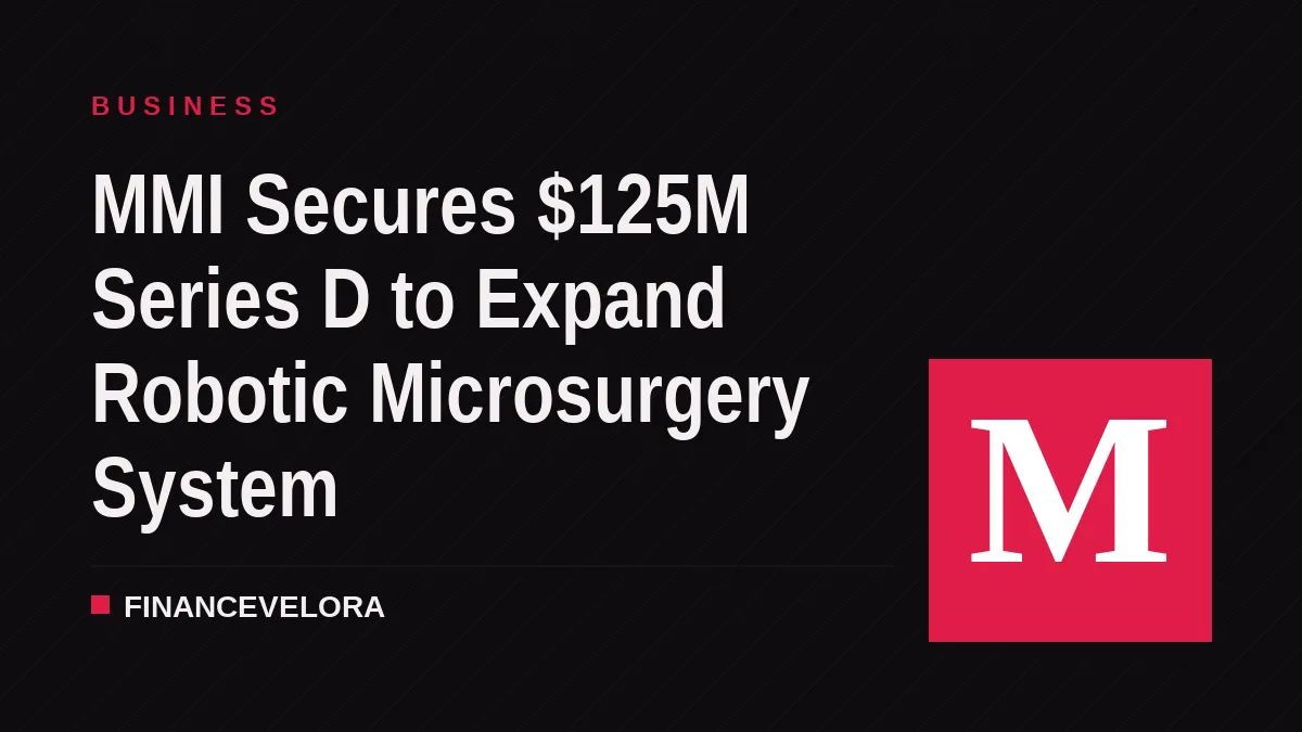 MMI Secures $125M Series D to Expand Robotic Microsurgery System