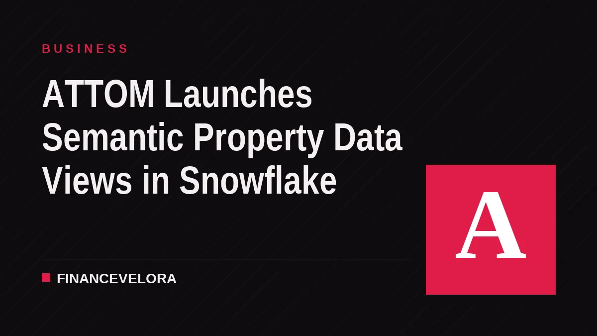 ATTOM Launches Semantic Property Data Views in Snowflake
