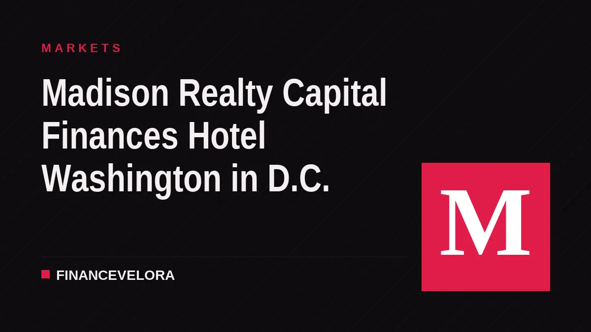 Madison Realty Capital Finances Hotel Washington in D.C.
