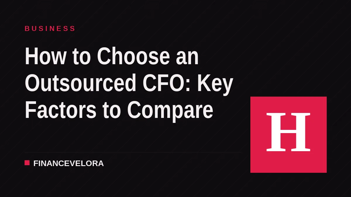 How to Choose an Outsourced CFO: Key Factors to Compare