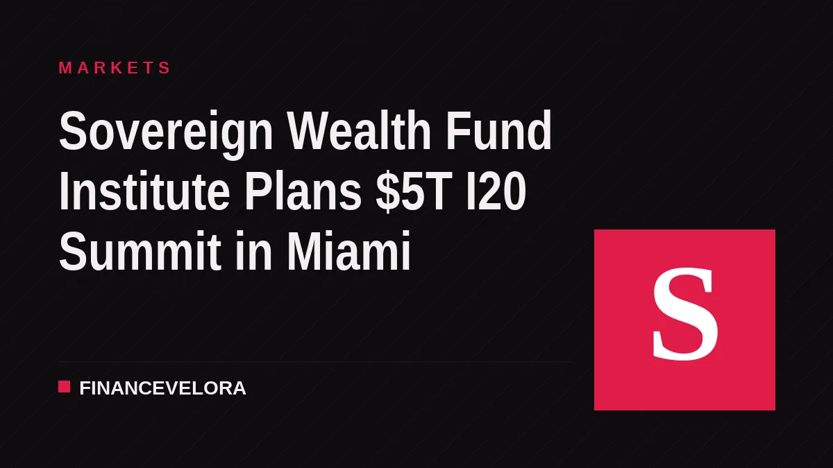 Sovereign Wealth Fund Institute Plans $5T I20 Summit in Miami