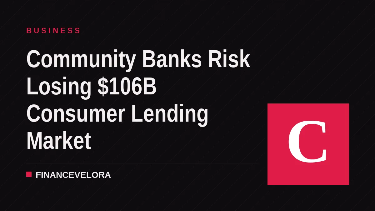 Community Banks Risk Losing $106B Consumer Lending Market
