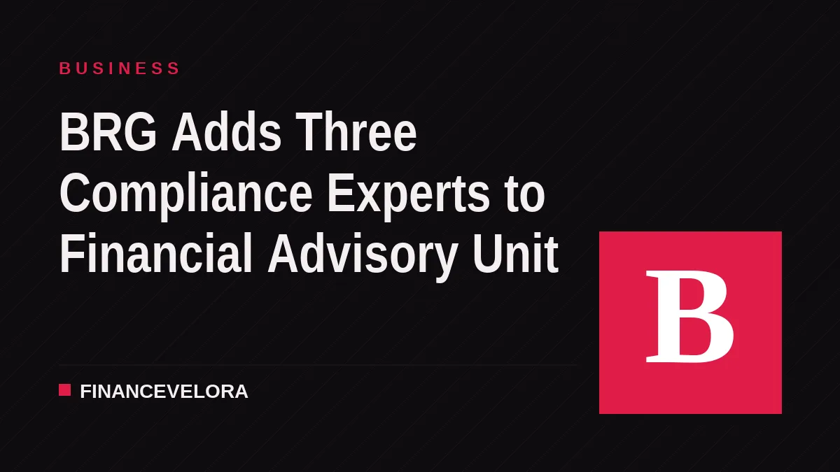 BRG Adds Three Compliance Experts to Financial Advisory Unit