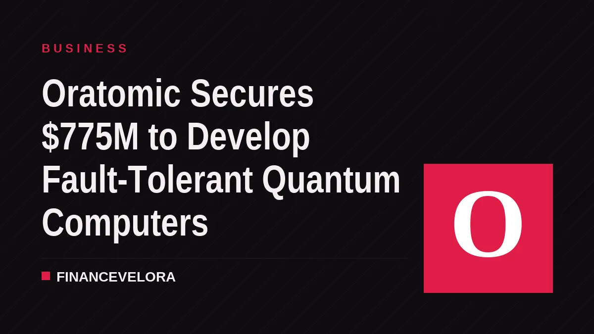 Oratomic Secures $775M to Develop Fault-Tolerant Quantum Computers