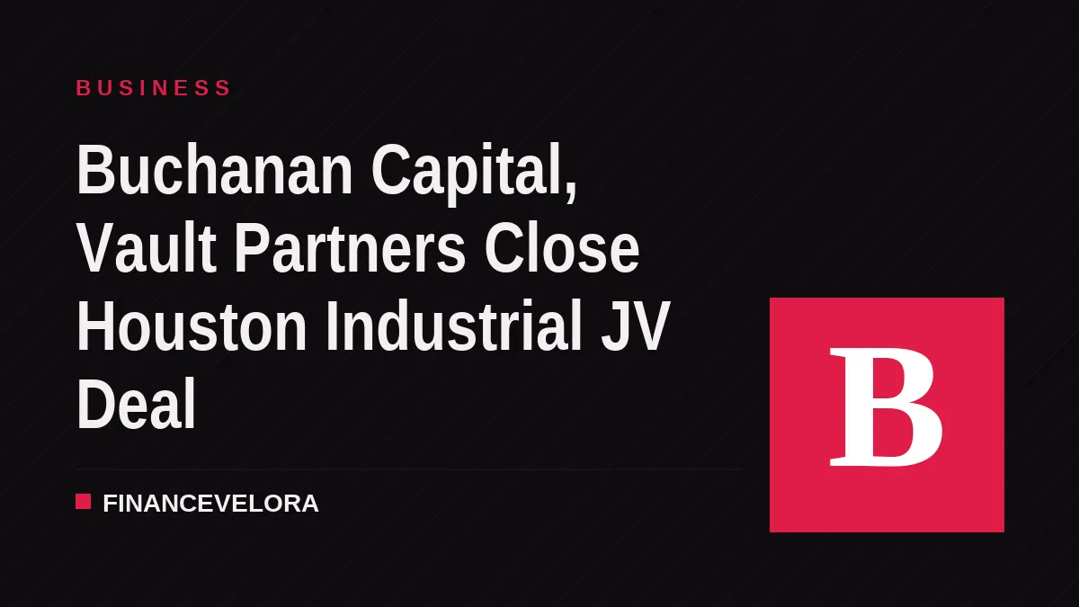 Buchanan Capital, Vault Partners Close Houston Industrial JV Deal