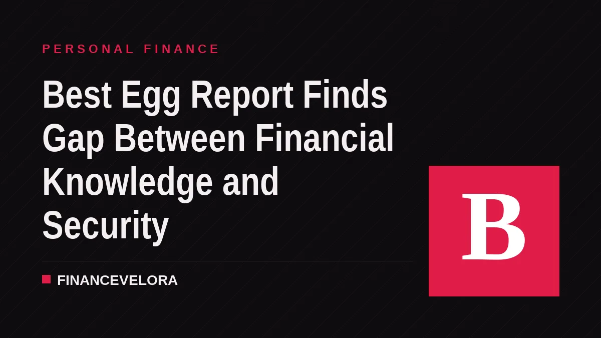Best Egg Report Finds Gap Between Financial Knowledge and Security