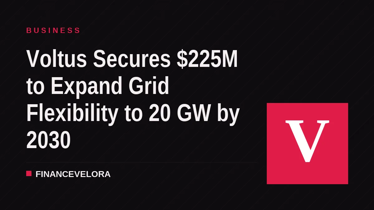 Voltus Secures $225M to Expand Grid Flexibility to 20 GW by 2030