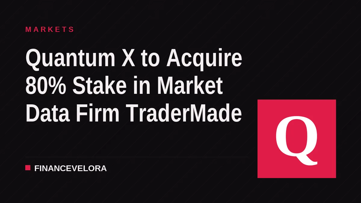 Quantum X to Acquire 80% Stake in Market Data Firm TraderMade