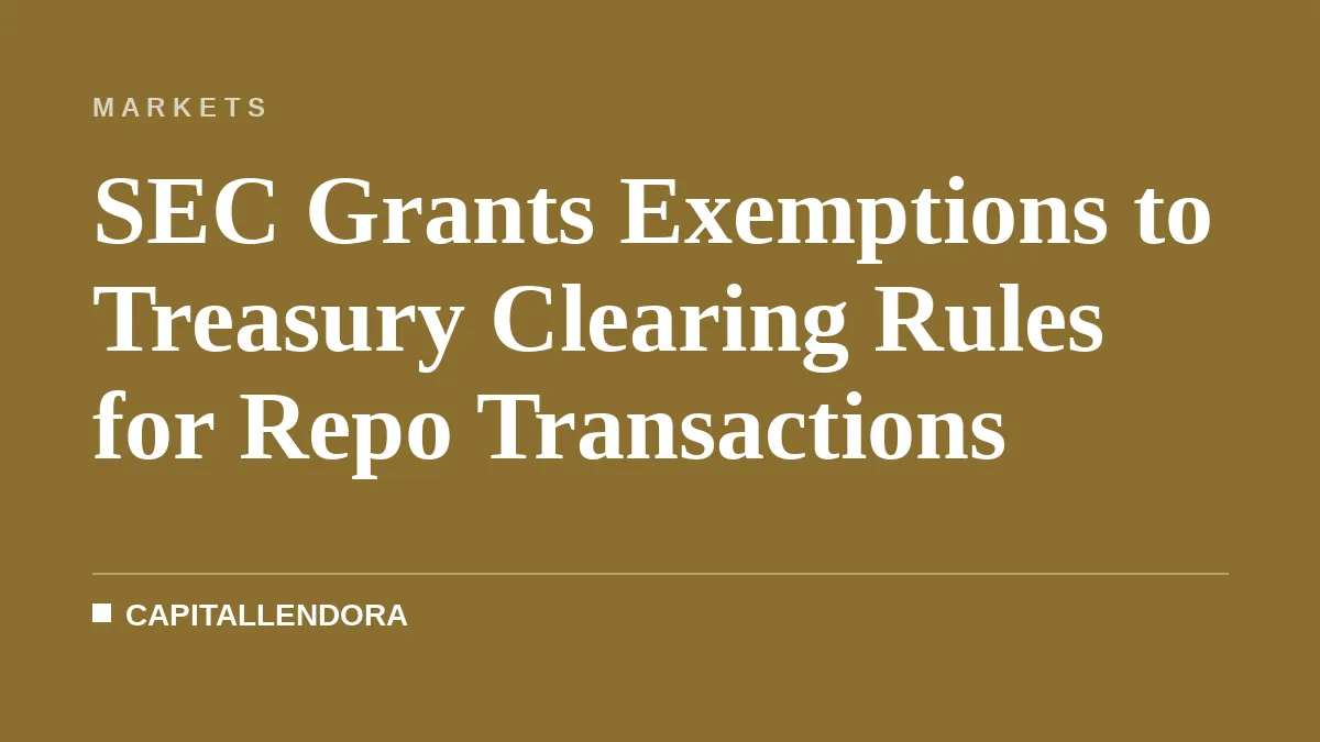 SEC Grants Exemptions to Treasury Clearing Rules for Repo Transactions
