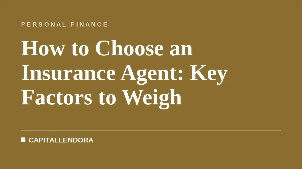 How to Choose an Insurance Agent: Key Factors to Weigh