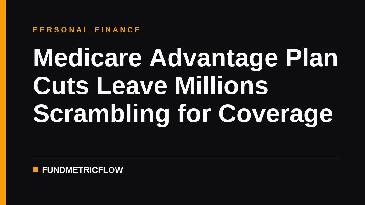 Medicare Advantage Plan Cuts Leave Millions Scrambling for Coverage