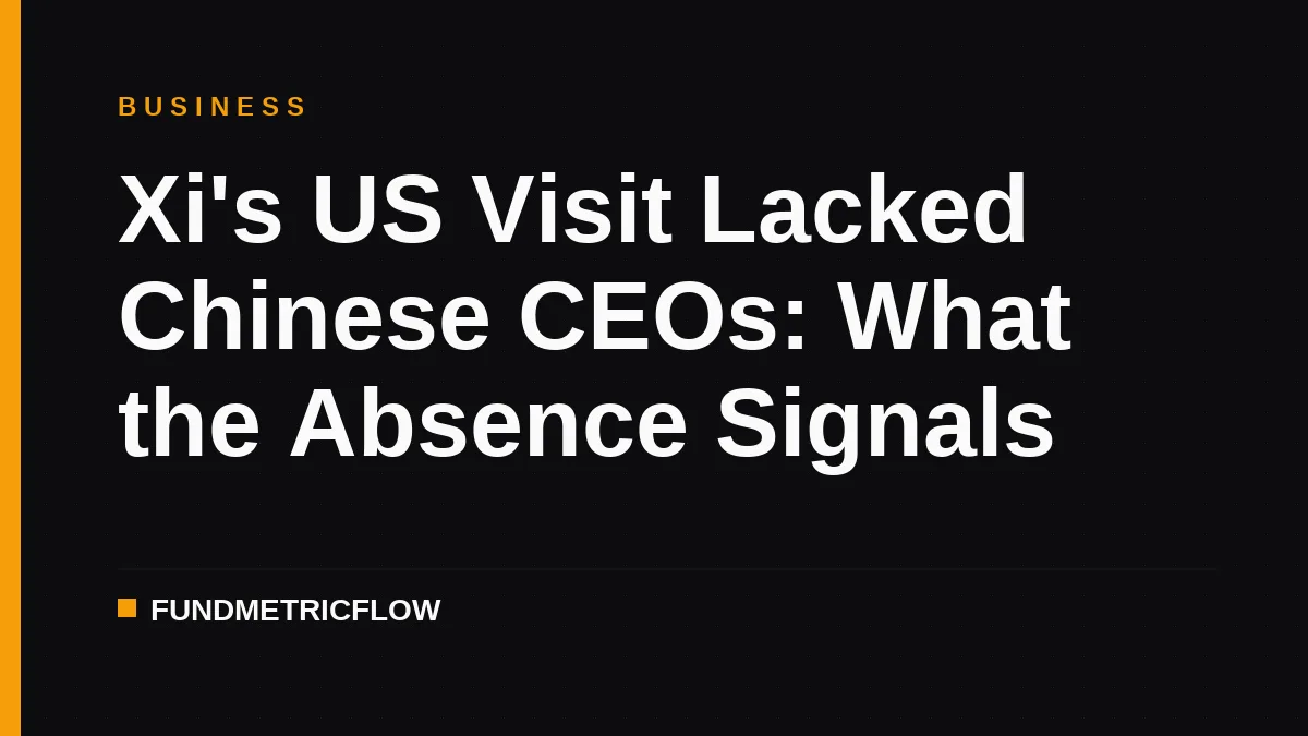 Xi's US Visit Lacked Chinese CEOs: What the Absence Signals