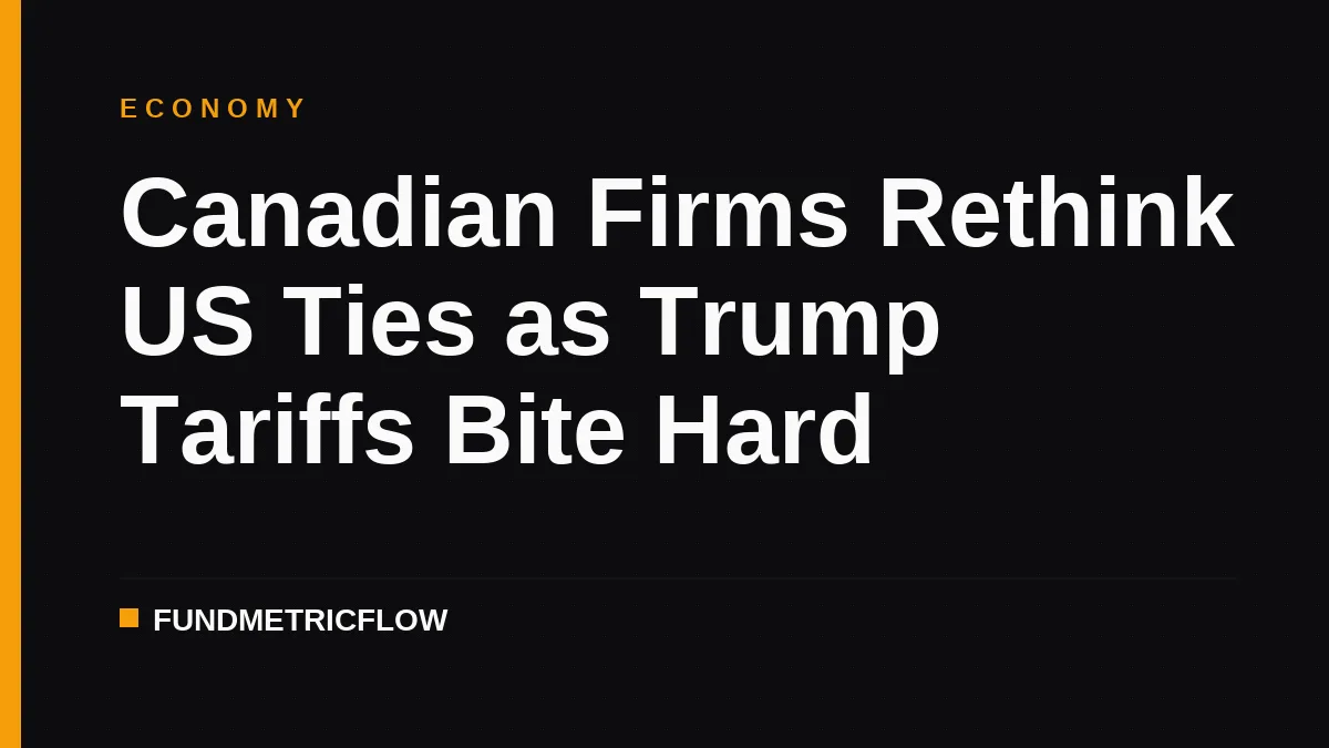 Canadian Firms Rethink US Ties as Trump Tariffs Bite Hard
