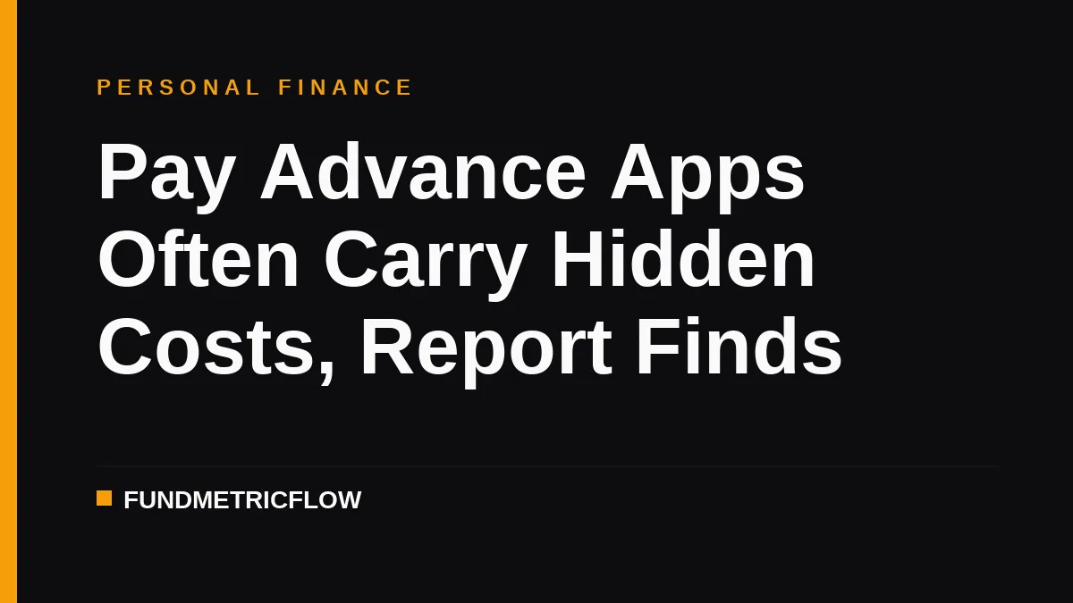 Pay Advance Apps Often Carry Hidden Costs, Report Finds