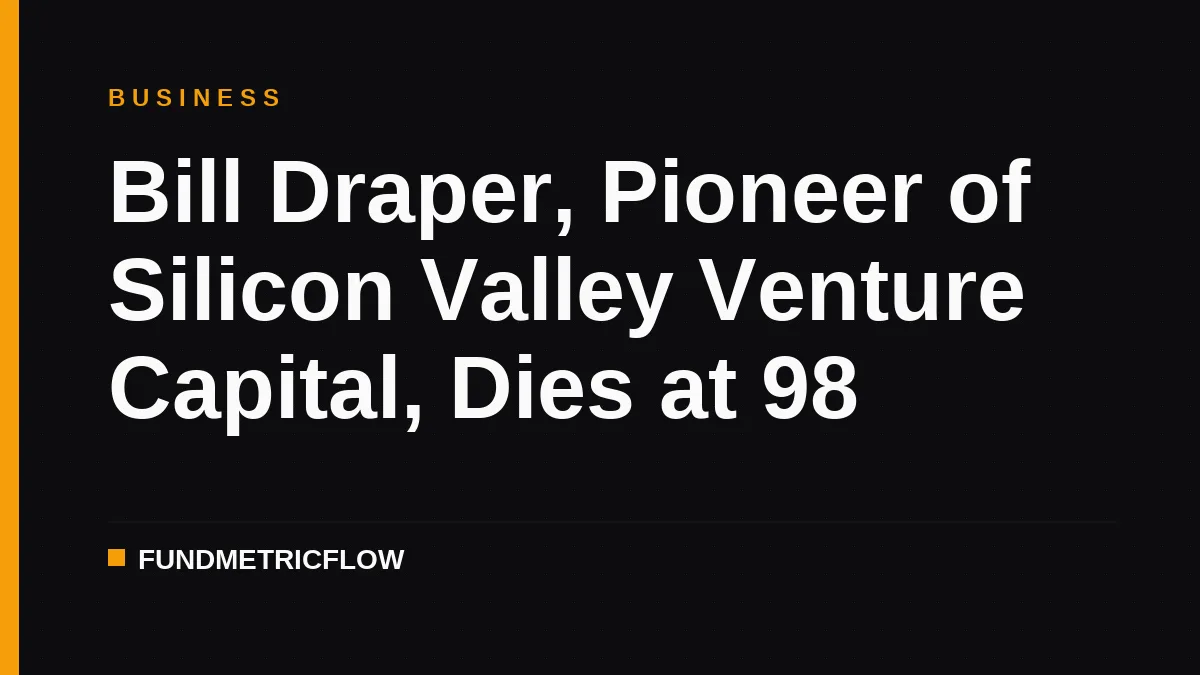 Bill Draper, Pioneer of Silicon Valley Venture Capital, Dies at 98