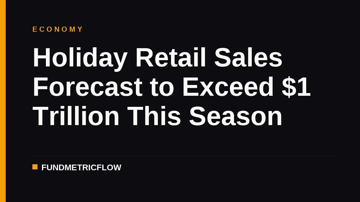 Holiday Retail Sales Forecast to Exceed $1 Trillion This Season