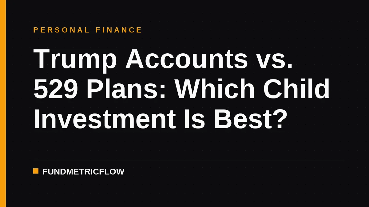 Trump Accounts vs. 529 Plans: Which Child Investment Is Best?