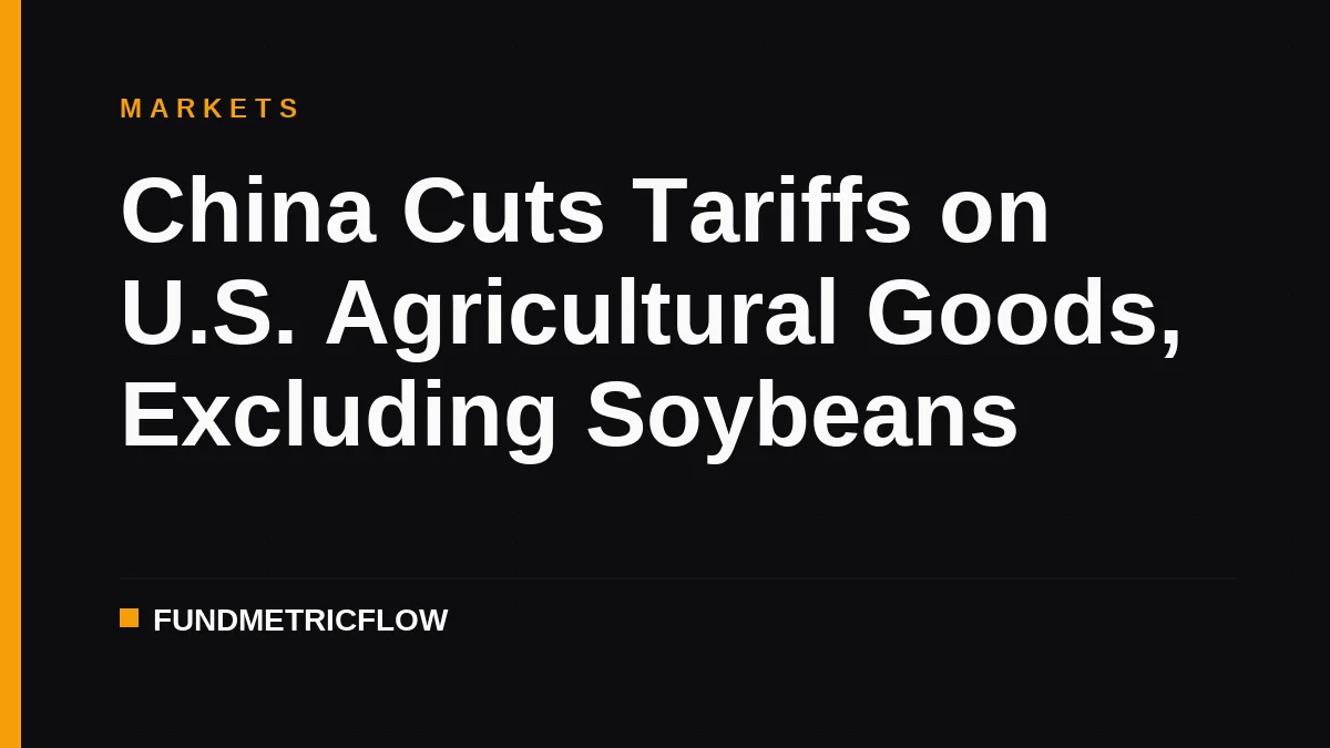 China Cuts Tariffs on U.S. Agricultural Goods, Excluding Soybeans