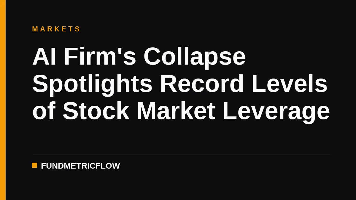 AI Firm's Collapse Spotlights Record Levels of Stock Market Leverage