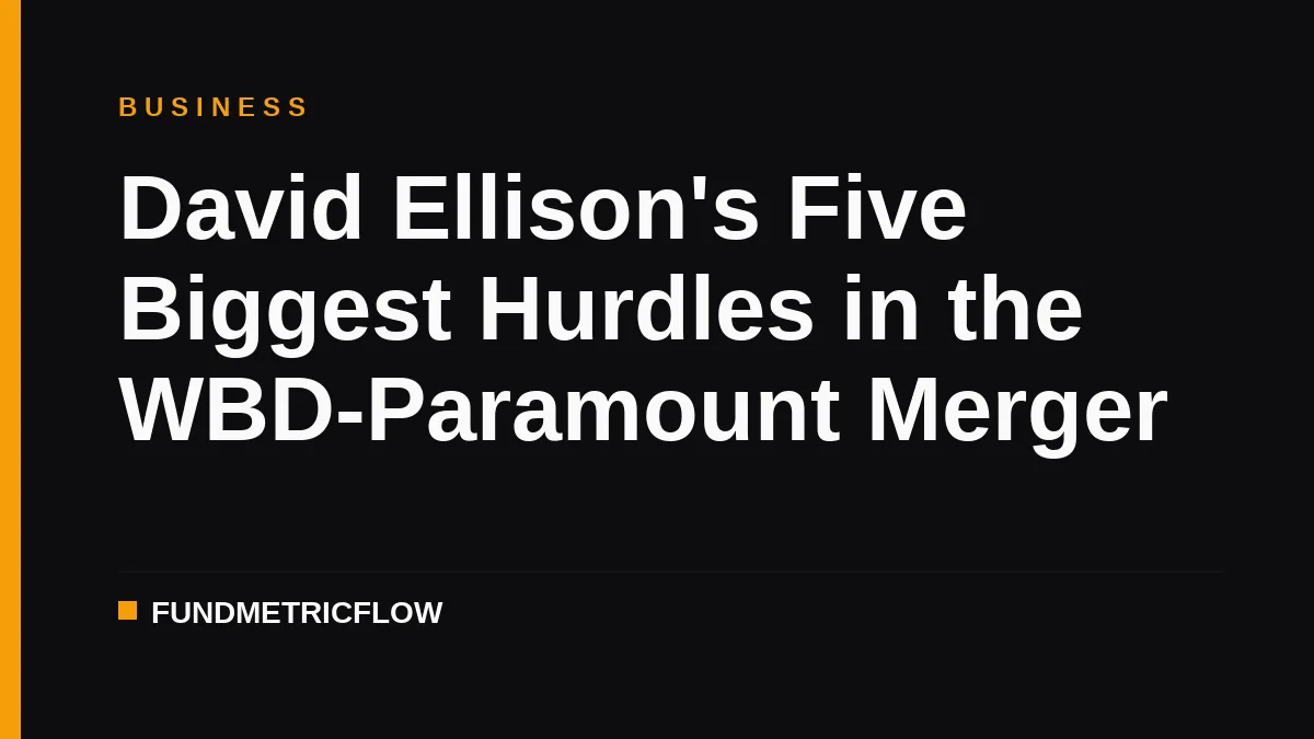 David Ellison's Five Biggest Hurdles in the WBD-Paramount Merger