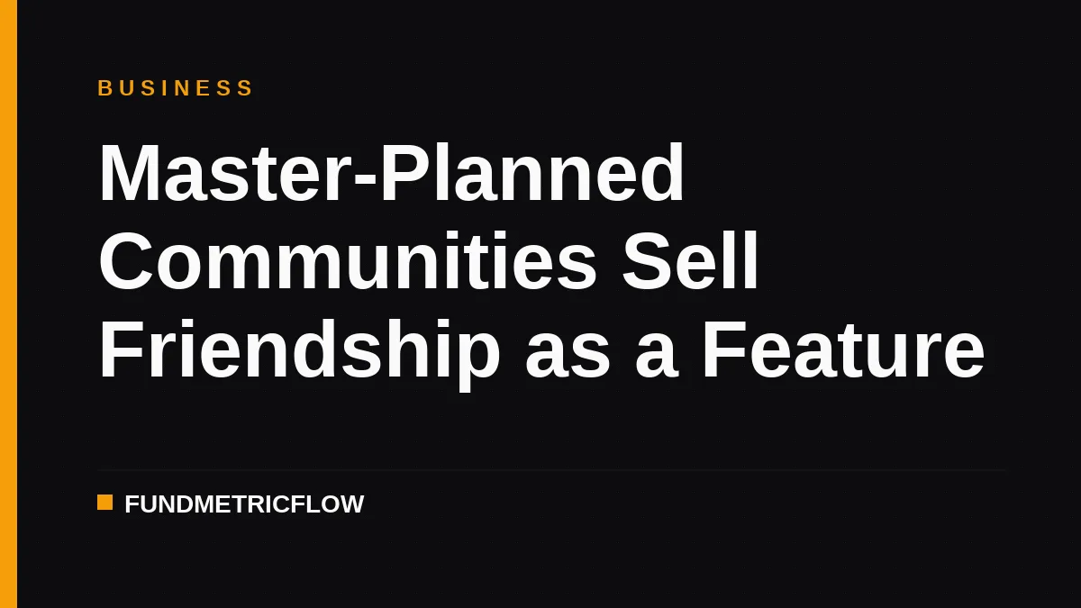 Master-Planned Communities Sell Friendship as a Feature
