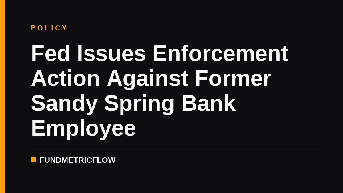 Fed Issues Enforcement Action Against Former Sandy Spring Bank Employee