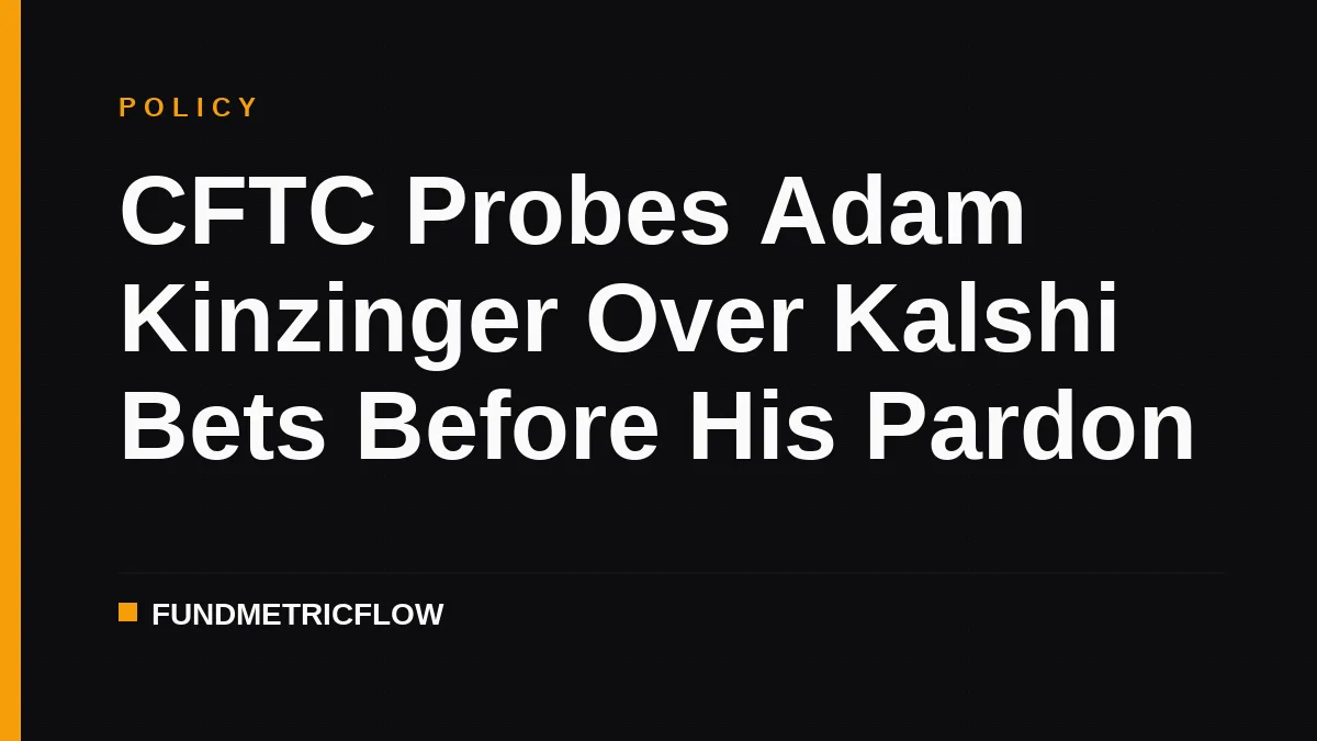 CFTC Probes Adam Kinzinger Over Kalshi Bets Before His Pardon