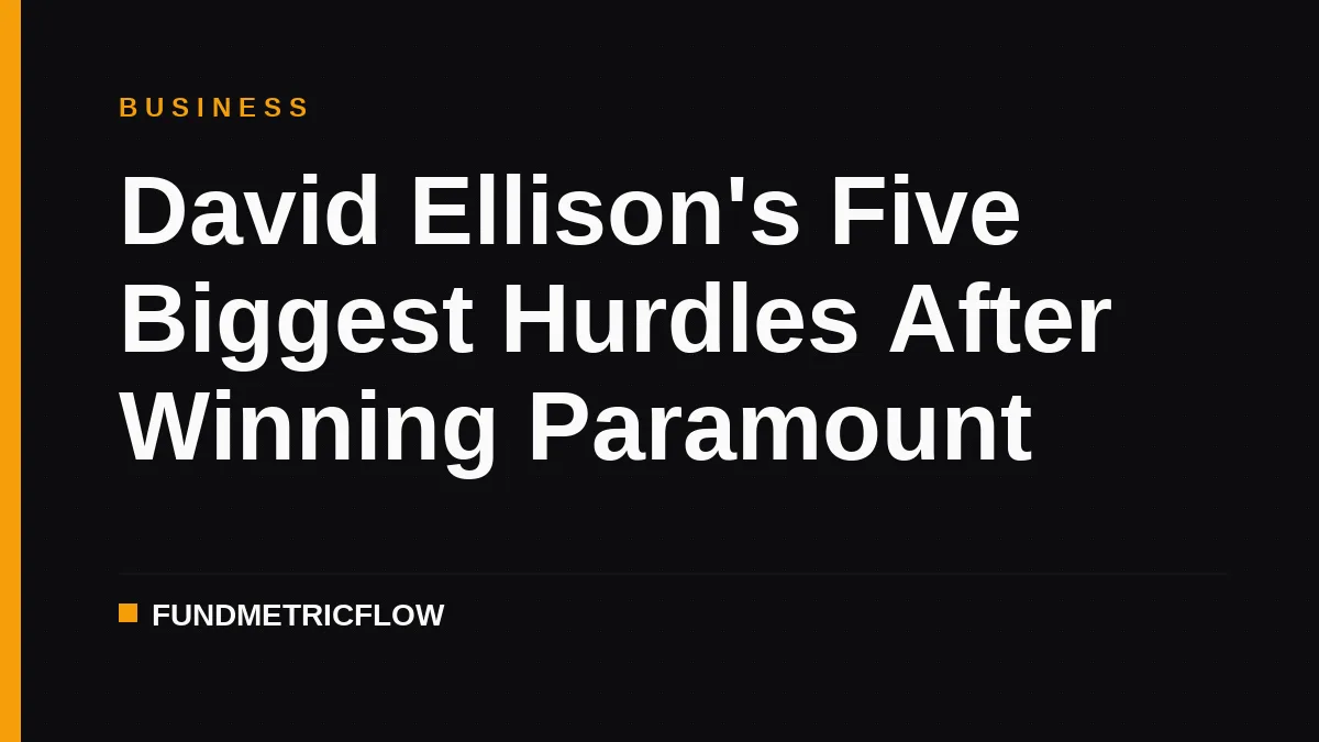 David Ellison's Five Biggest Hurdles After Winning Paramount