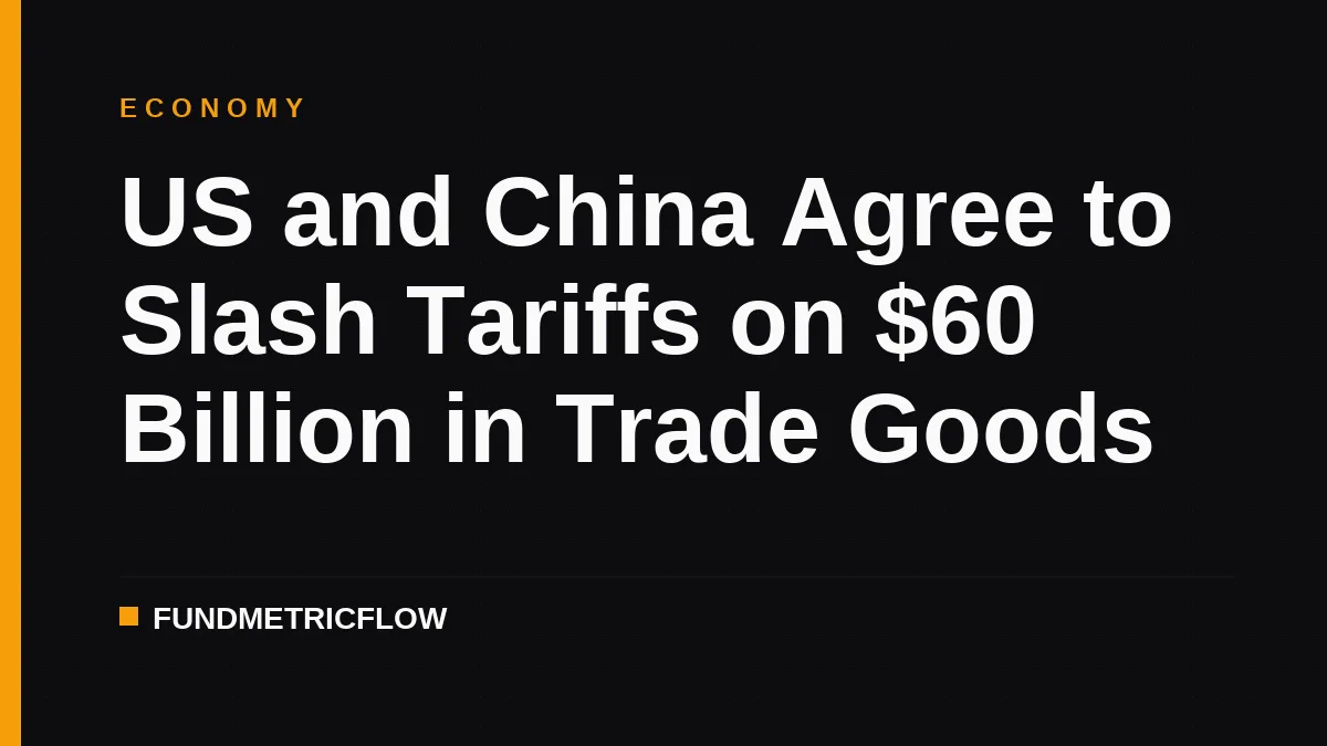 US and China Agree to Slash Tariffs on $60 Billion in Trade Goods