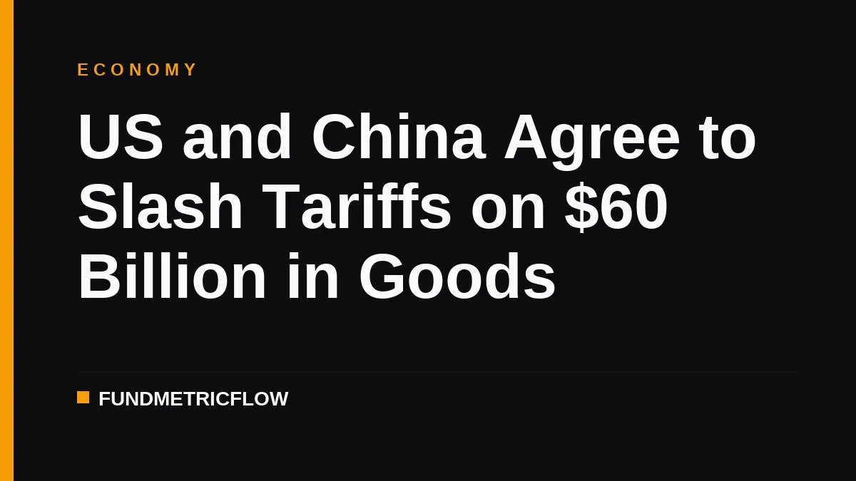 US and China Agree to Slash Tariffs on $60 Billion in Goods