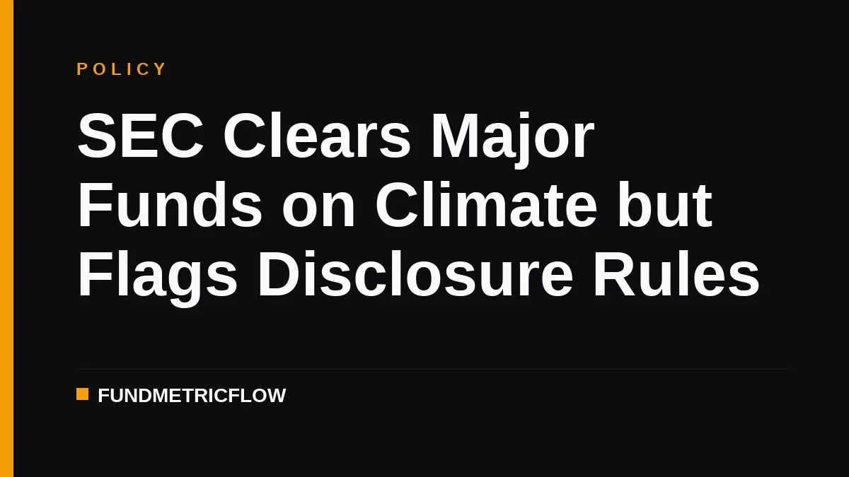 SEC Clears Major Funds on Climate but Flags Disclosure Rules