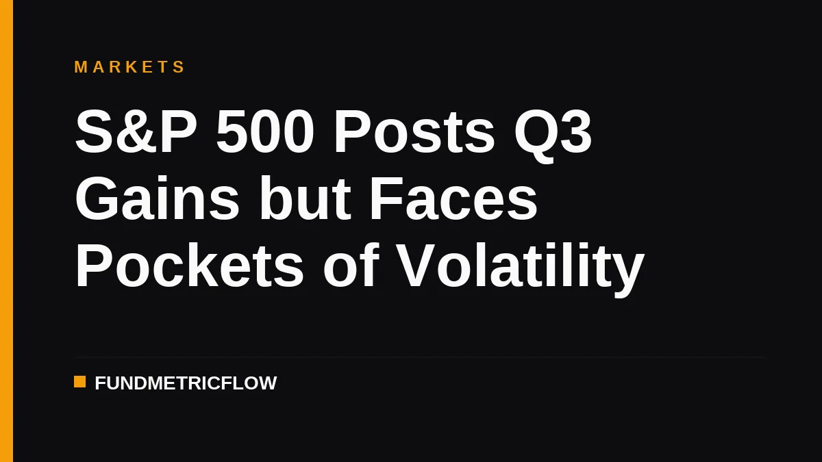 S&P 500 Posts Q3 Gains but Faces Pockets of Volatility