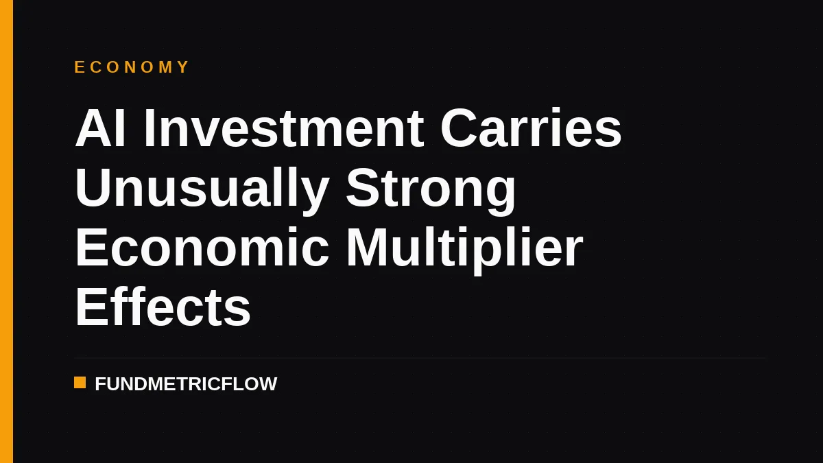 AI Investment Carries Unusually Strong Economic Multiplier Effects