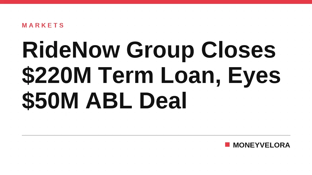 RideNow Group Closes $220M Term Loan, Eyes $50M ABL Deal