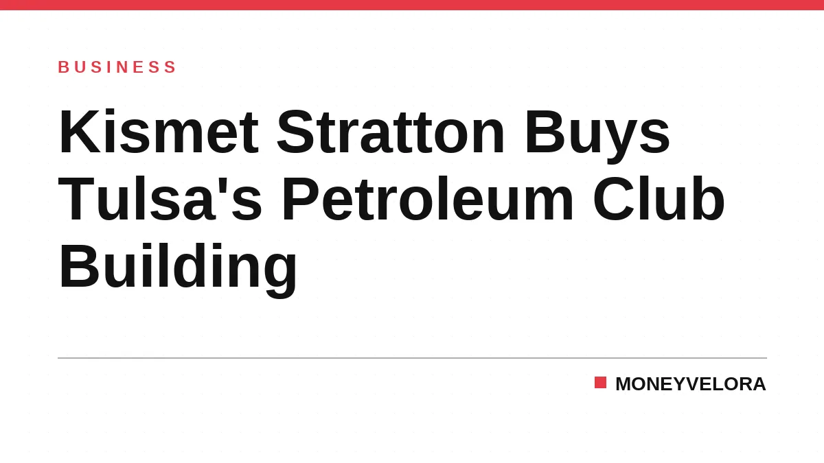 Kismet Stratton Buys Tulsa's Petroleum Club Building
