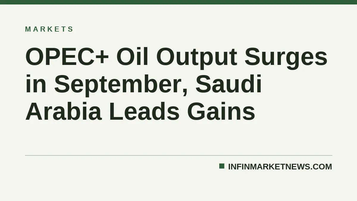 OPEC+ Oil Output Surges in September, Saudi Arabia Leads Gains
